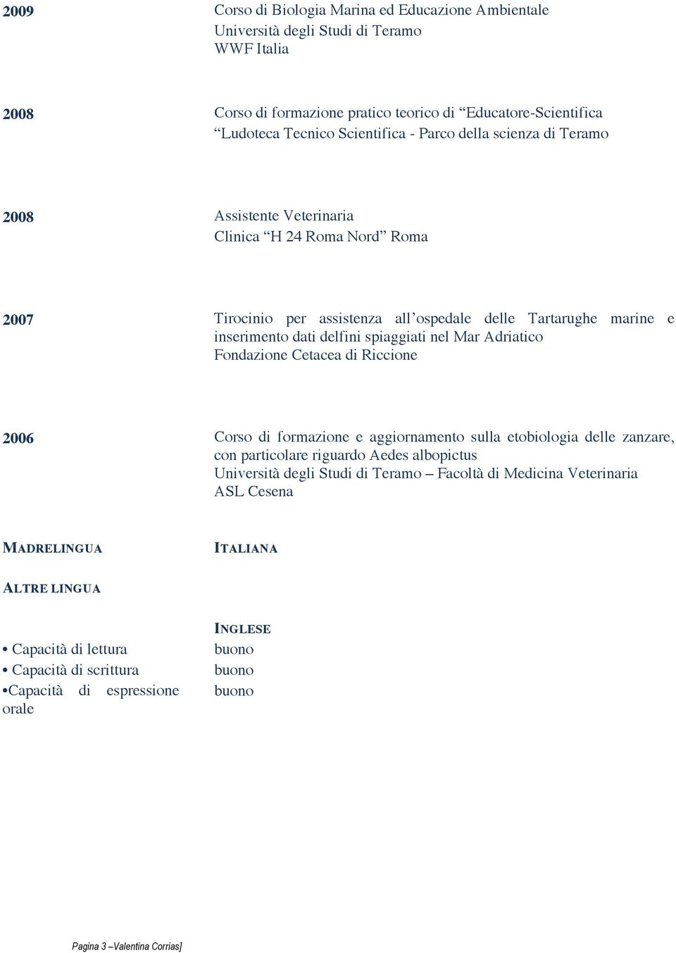 delfini spiaggiati nel Mar Adriatico Fondazione Cetacea di Riccione 2006 Corso di formazione e aggiornamento sulla etobiologia delle zanzare, con particolare riguardo Aedes albopictus