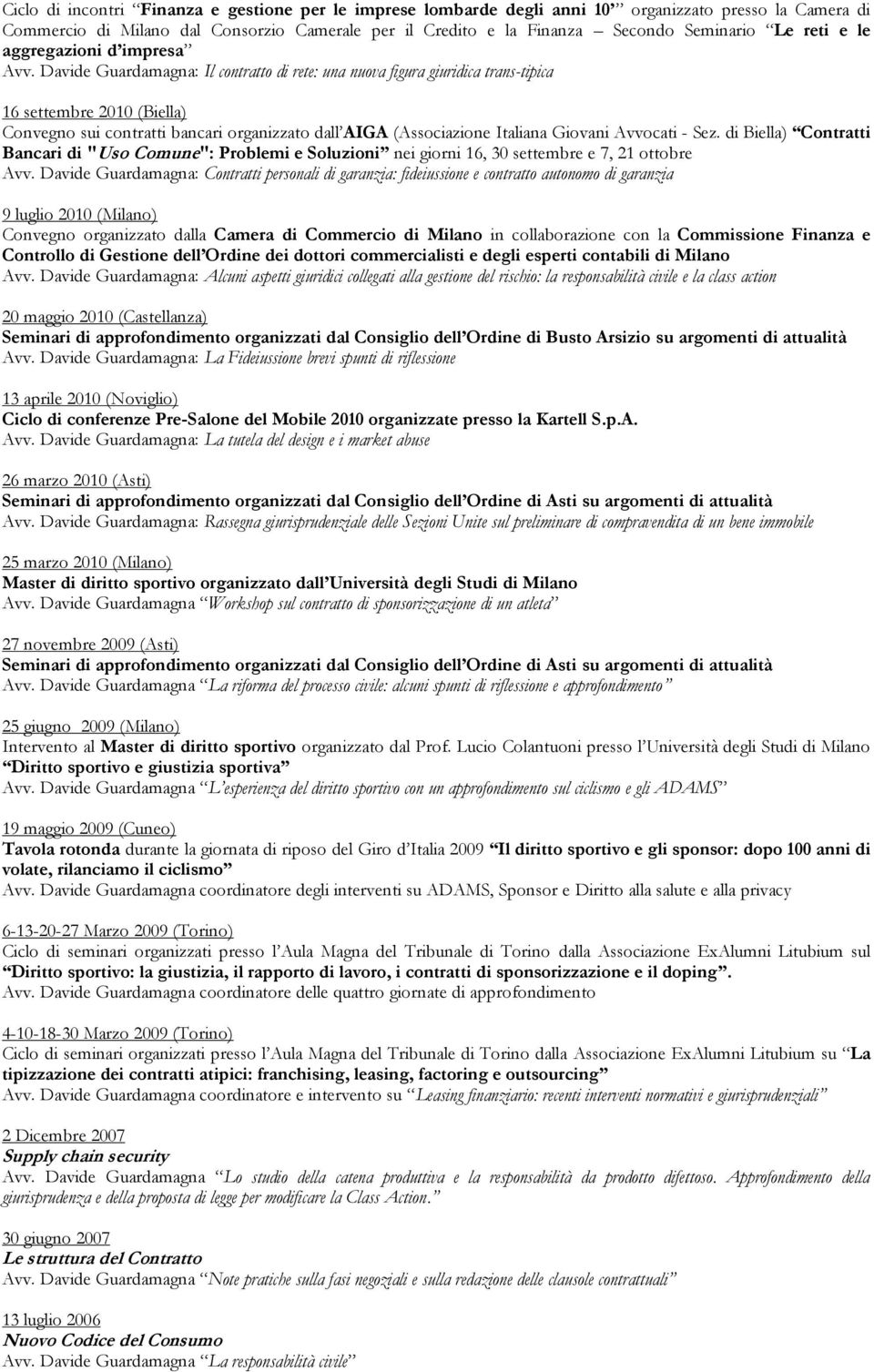 Davide Guardamagna: Il contratto di rete: una nuova figura giuridica trans-tipica 16 settembre 2010 (Biella) Convegno sui contratti bancari organizzato dall AIGA (Associazione Italiana Giovani