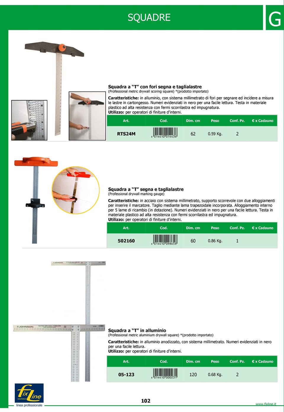 59 Kg. 2 Squadra a T segna e taglialastre (Professional drywall marking gauge) in acciaio con sistema millimetrato, supporto scorrevole con due alloggiamenti per inserire il marcatore.