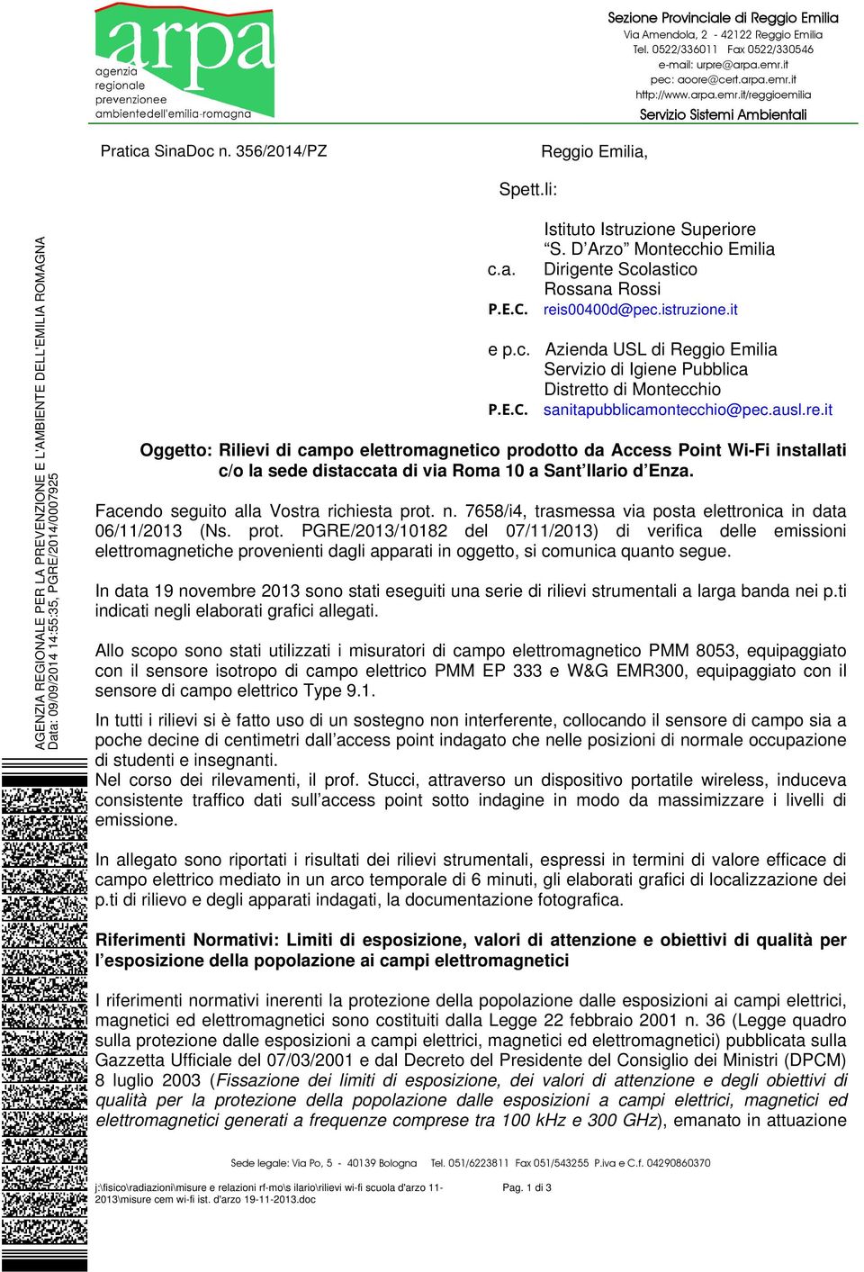 istruzione.it e p.c. Azienda USL di Reggio Emilia Servizio di Igiene Pubblica Distretto di Montecchio P.E.C. sanitapubblicamontecchio@pec.ausl.re.it Oggetto: Rilievi di campo elettromagnetico prodotto da installati c/o la sede distaccata di via Roma 10 a.