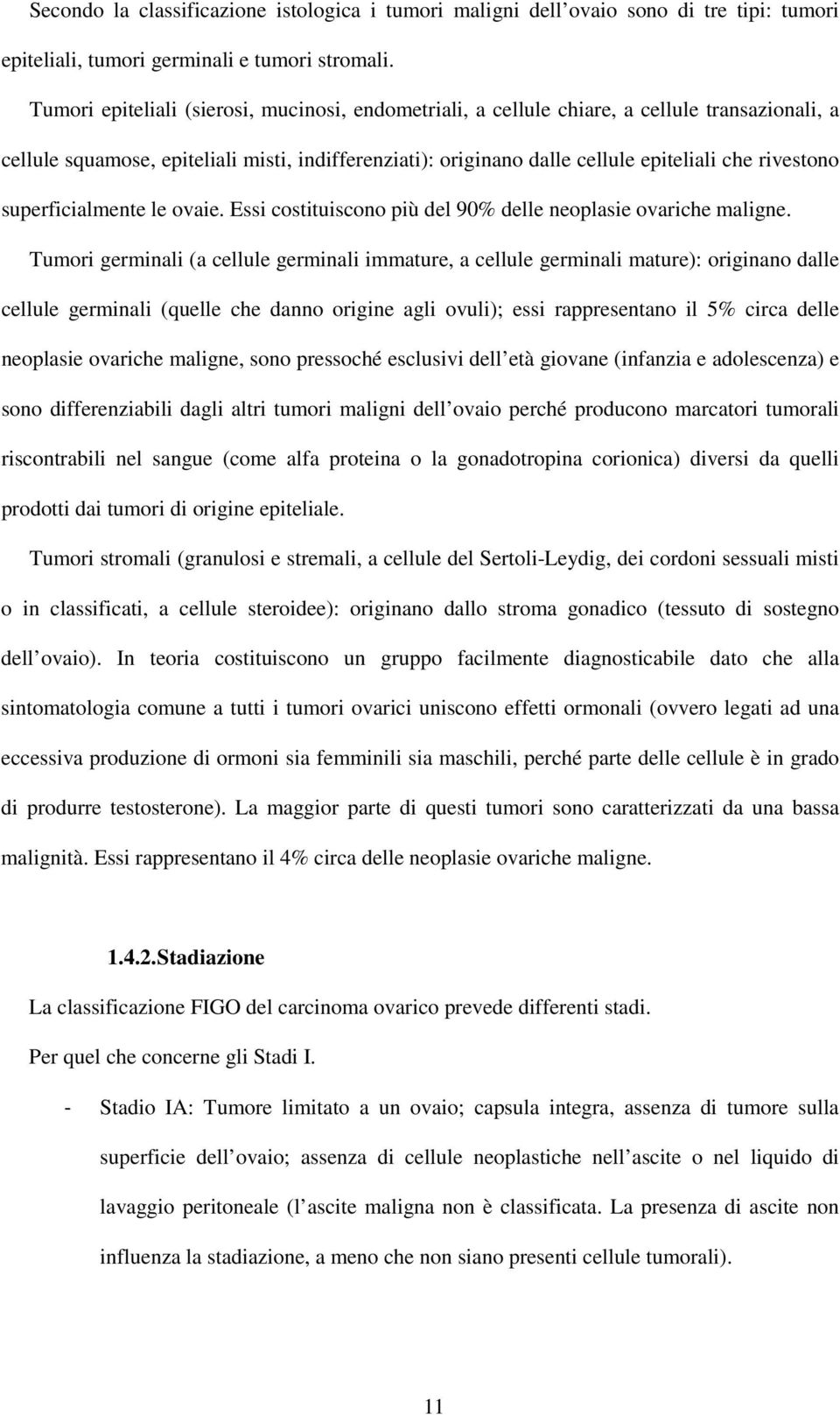 superficialmente le ovaie. Essi costituiscono più del 90% delle neoplasie ovariche maligne.