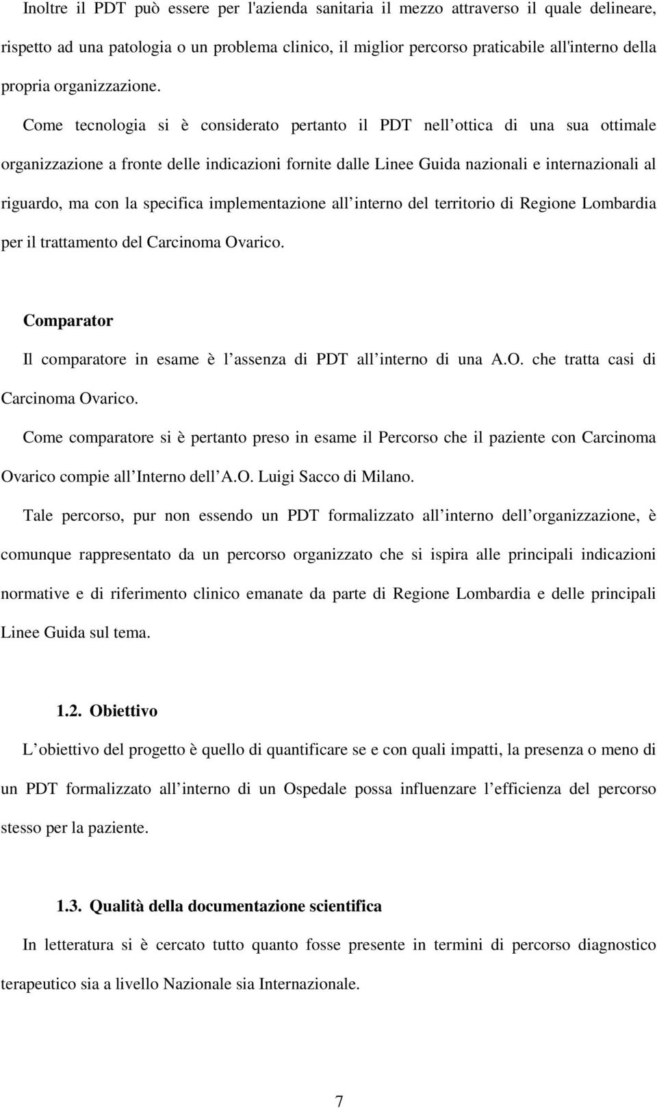 Come tecnologia si è considerato pertanto il PDT nell ottica di una sua ottimale organizzazione a fronte delle indicazioni fornite dalle Linee Guida nazionali e internazionali al riguardo, ma con la