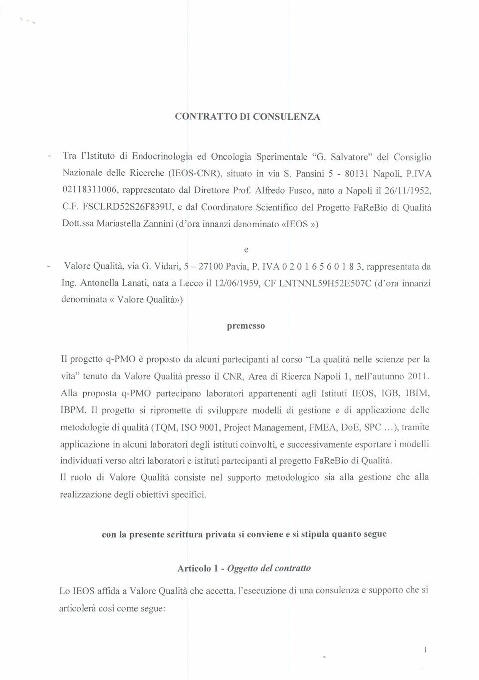 ssa Mariastella Zannini (d'ora innanzi denominato «IEOS») e Valore Qualita, via G. Vidari, 5-27100 Pavia, P. IVA 0 2 0 1 65 60 1 8 3, rappresentata da Ing.