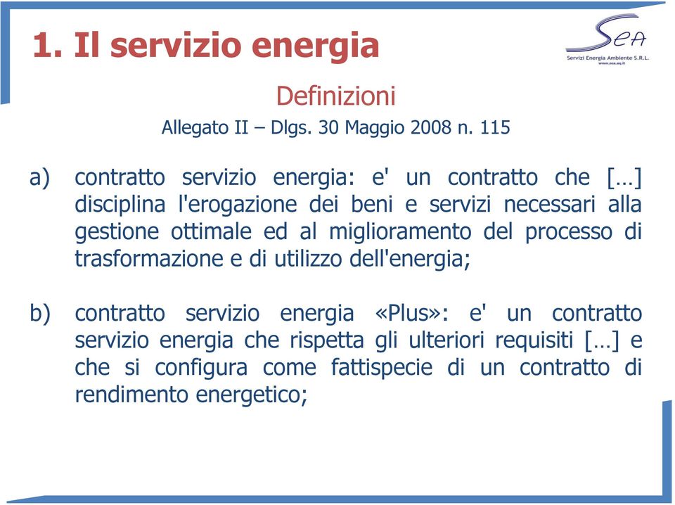 gestione ottimale ed al miglioramento del processo di trasformazione e di utilizzo dell'energia; b) contratto servizio