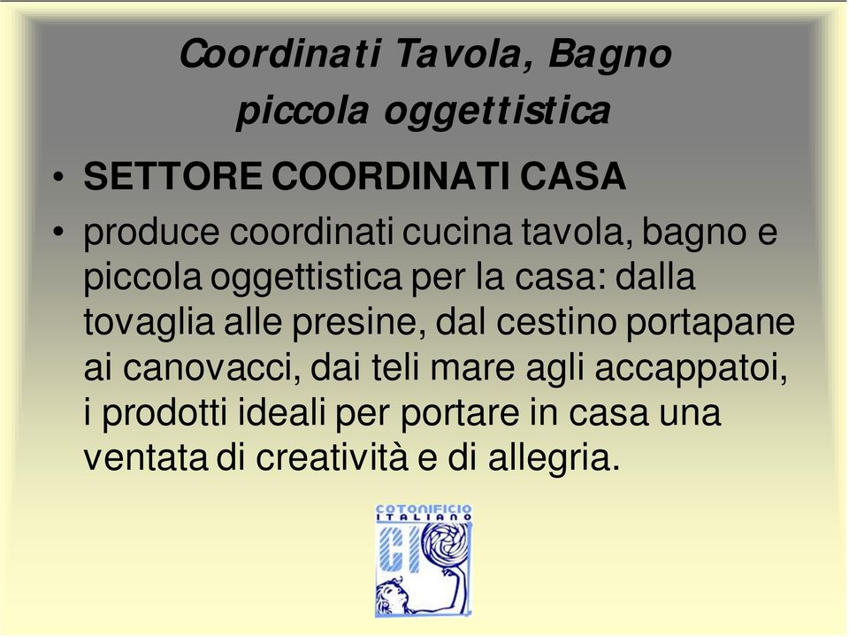 tovaglia alle presine, dal cestino portapane ai canovacci, dai teli mare agli