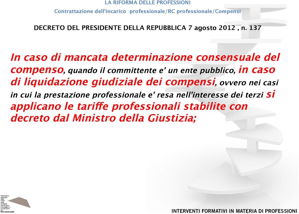 pubblico, in caso di liquidazione giudiziale dei compensi, ovvero nei casi in cui la prestazione