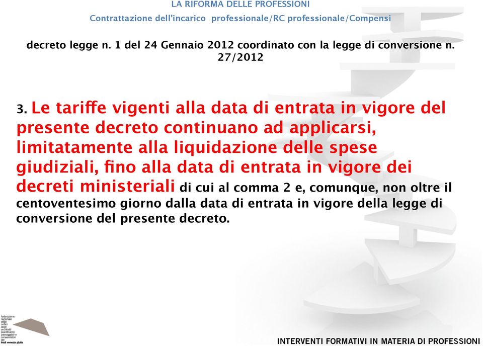 alla liquidazione delle spese giudiziali, fino alla data di entrata in vigore dei decreti ministeriali di cui al