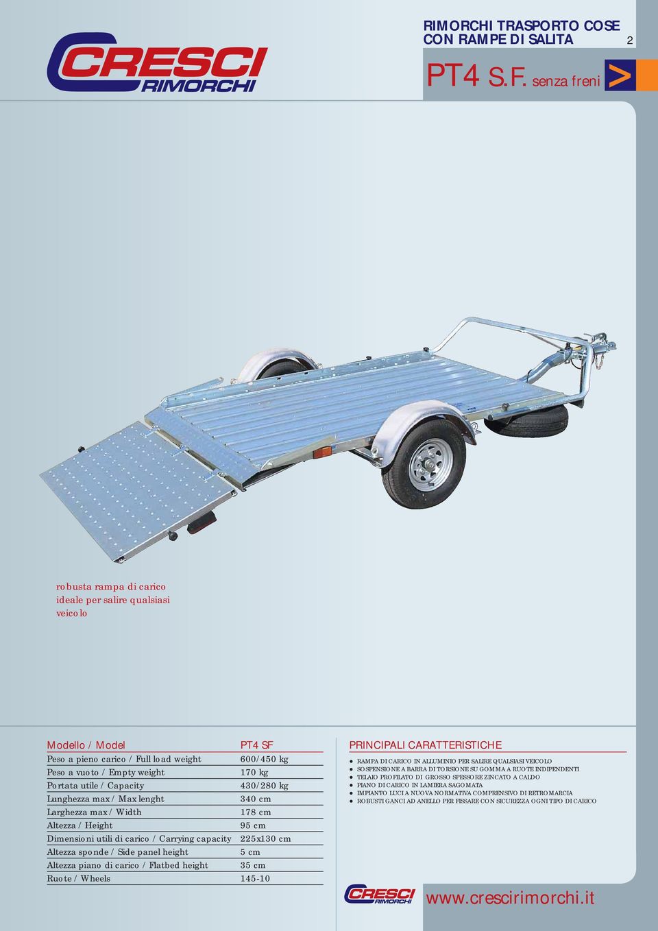 / Carrying capacity 225x130 cm Altezza sponde / Side panel height 5 cm Altezza piano di carico / Flatbed height 35 cm Ruote / Wheels 145-10 PRINCIPALI CARATTERISTICHE RAMPA DI CARICO IN