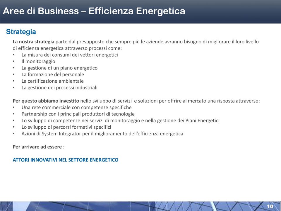 industriali Per questo abbiamo investito nello sviluppo di servizi e soluzioni per offrire al mercato una risposta attraverso: Una rete commerciale con competenze specifiche Partnership con i