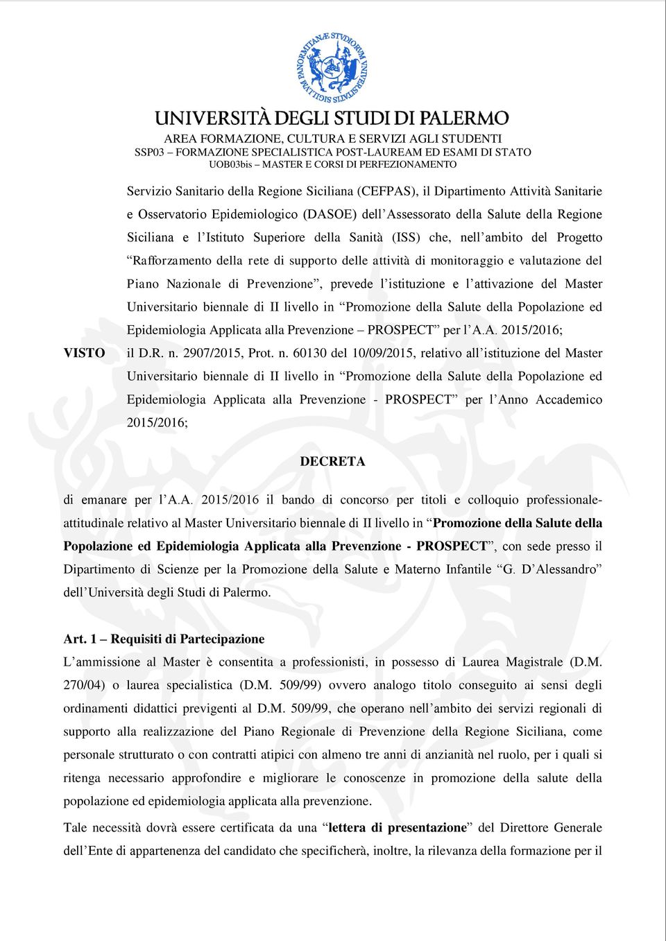 e l attivazione del Master Universitario biennale di II livello in Promozione della Salute della Popolazione ed Epidemiologia Applicata alla Prevenzione PROSPECT per l A.A. 2015/2016; il D.R. n.