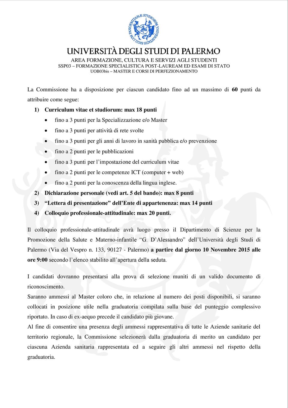 del curriculum vitae fino a 2 punti per le competenze ICT (computer + web) fino a 2 punti per la conoscenza della lingua inglese. 2) Dichiarazione personale (vedi art.