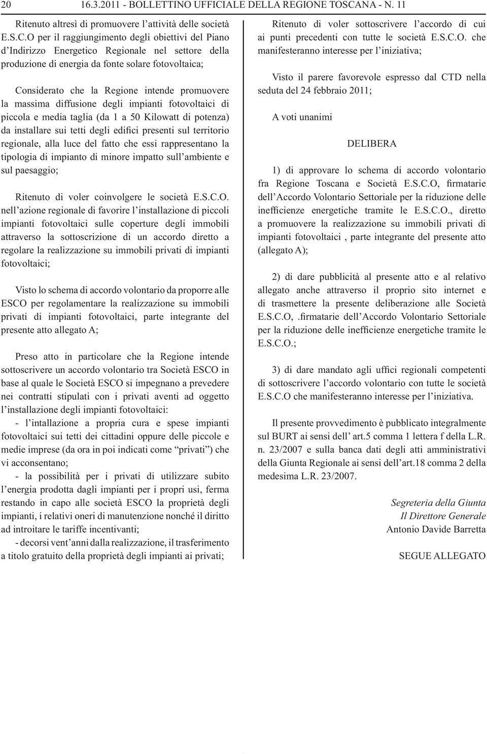 NA - N. 11 Ritenuto altresì di promuovere l attività delle società E.S.C.