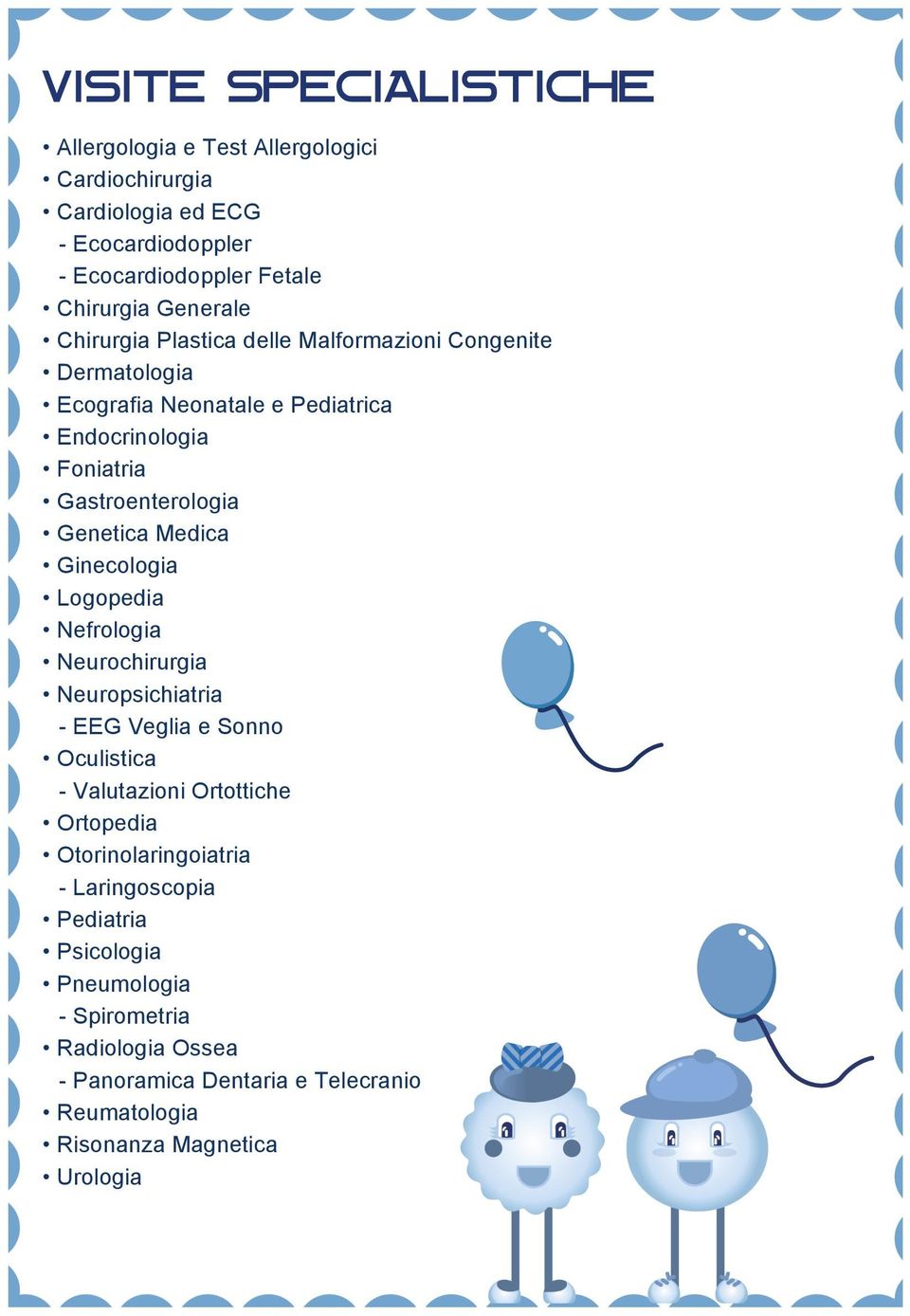 Ginecologia Logopedia Nefrologia Neurochirurgia Neuropsichiatria - EEG Veglia e Sonno Oculistica - Valutazioni Ortottiche Ortopedia