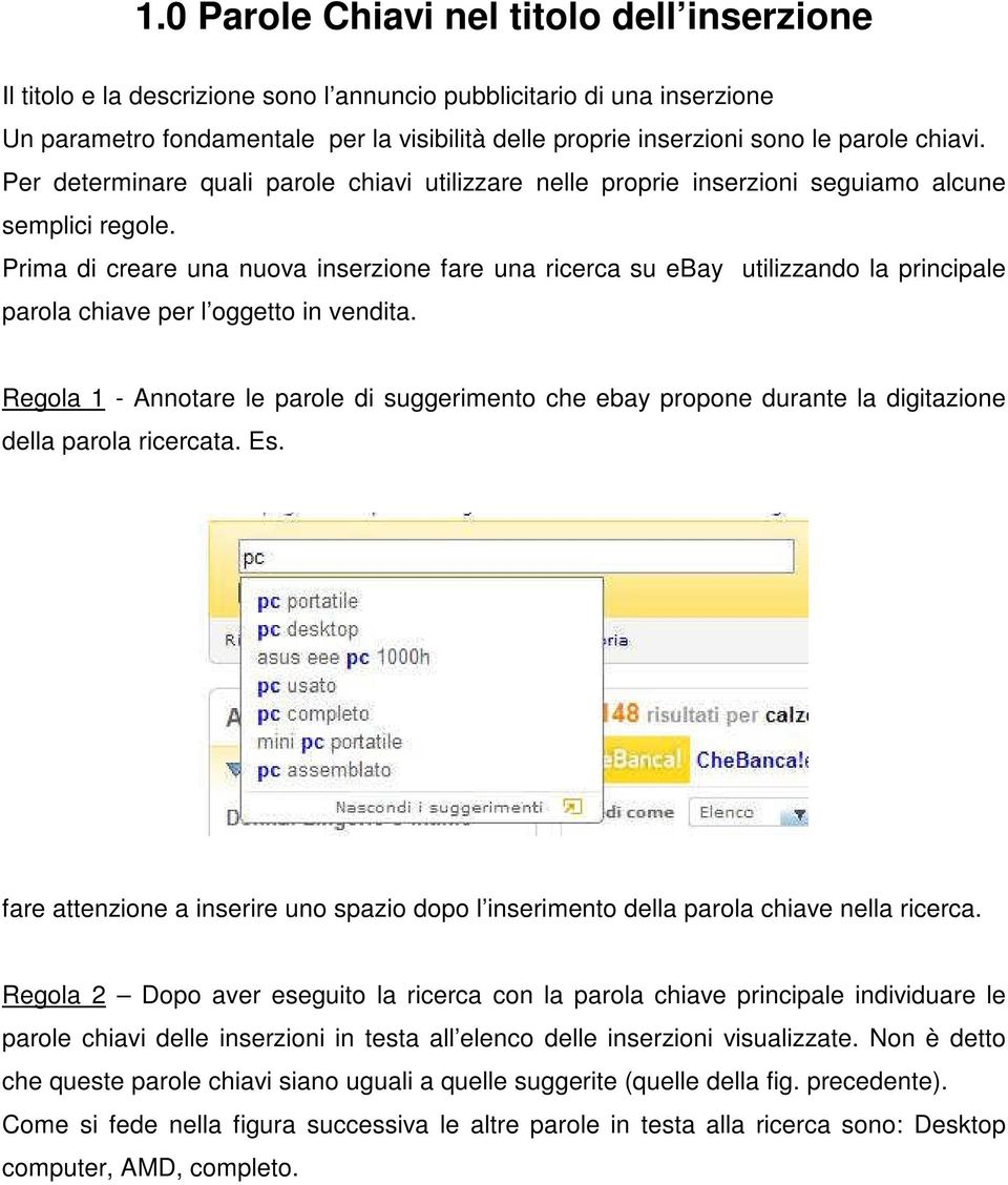 Prima di creare una nuova inserzione fare una ricerca su ebay utilizzando la principale parola chiave per l oggetto in vendita.