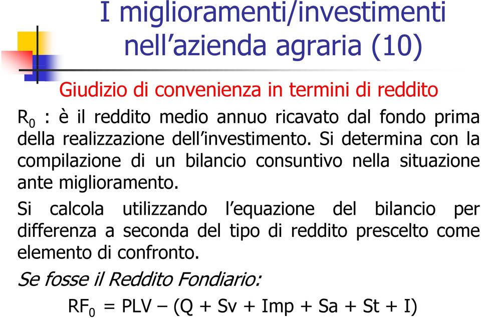 Si determina con la compilazione di un bilancio consuntivo nella situazione ante miglioramento.