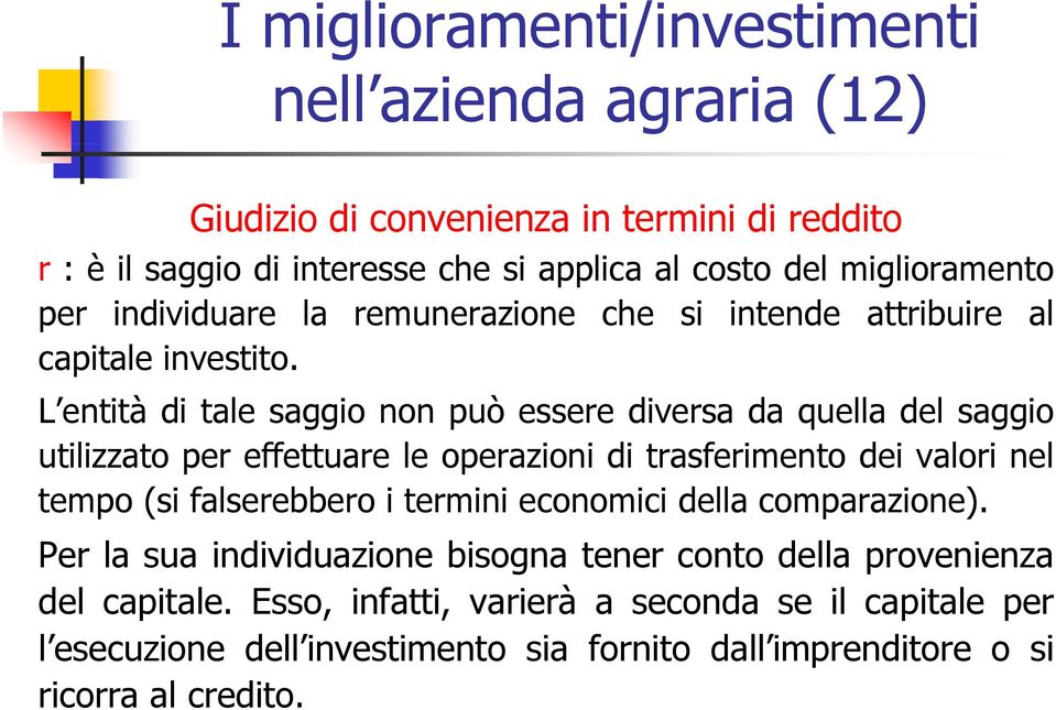 L entità di tale saggio non può essere diversa da quella del saggio utilizzato per effettuare le operazioni di trasferimento dei valori nel tempo (si