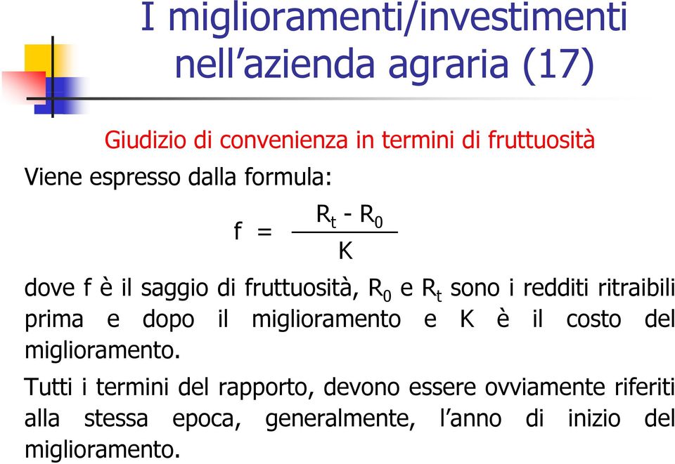 prima e dopo il miglioramento e K è il costo del miglioramento.