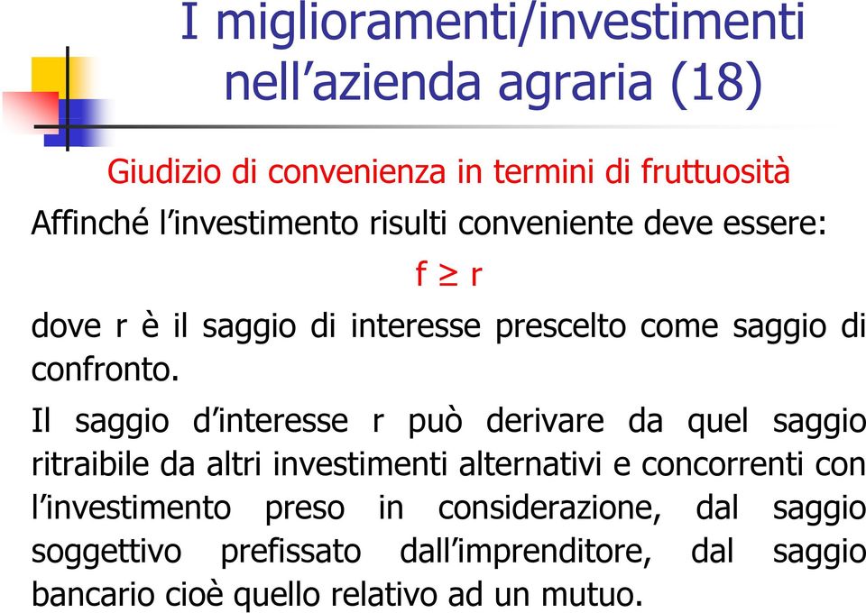 Il saggio d interesse r può derivare da quel saggio ritraibile da altri investimenti alternativi e concorrenti con l