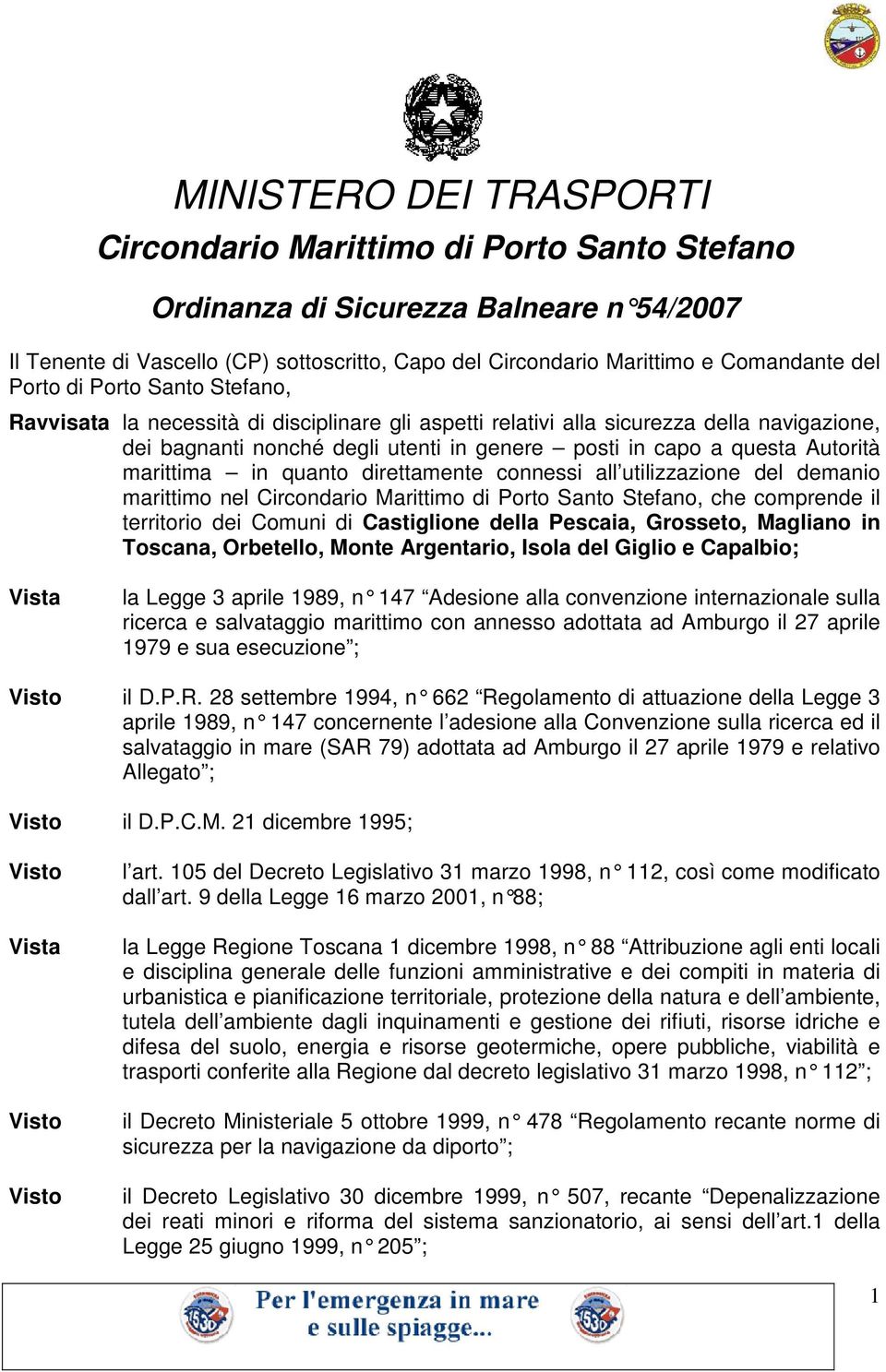 Autorità marittima in quanto direttamente connessi all utilizzazione del demanio marittimo nel Circondario Marittimo di Porto Santo Stefano, che comprende il territorio dei Comuni di Castiglione