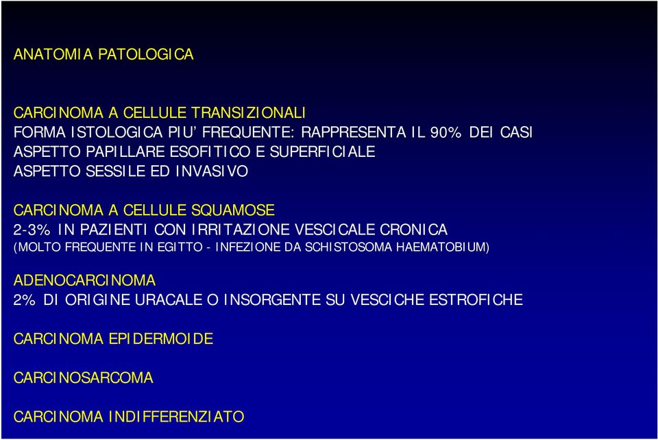 CON IRRITAZIONE VESCICALE CRONICA (MOLTO FREQUENTE IN EGITTO - INFEZIONE DA SCHISTOSOMA HAEMATOBIUM) ADENOCARCINOMA