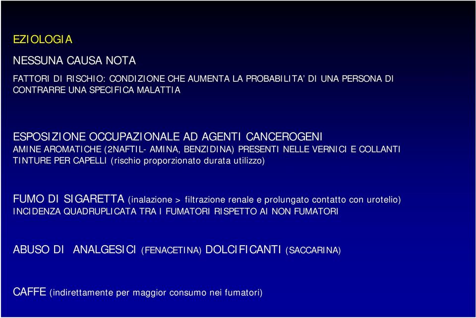 (rischio proporzionato durata utilizzo) FUMO DI SIGARETTA (inalazione > filtrazione renale e prolungato contatto con urotelio) INCIDENZA