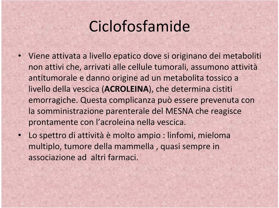 Questa complicanza può essere prevenuta con la somministrazione parenterale del MESNA che reagisce prontamente con l acroleina nella