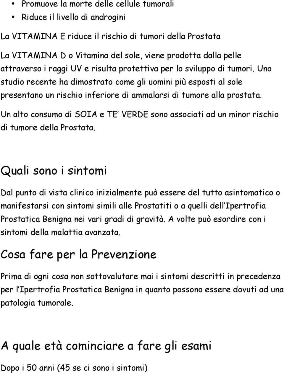 Uno studio recente ha dimostrato come gli uomini più esposti al sole presentano un rischio inferiore di ammalarsi di tumore alla prostata.