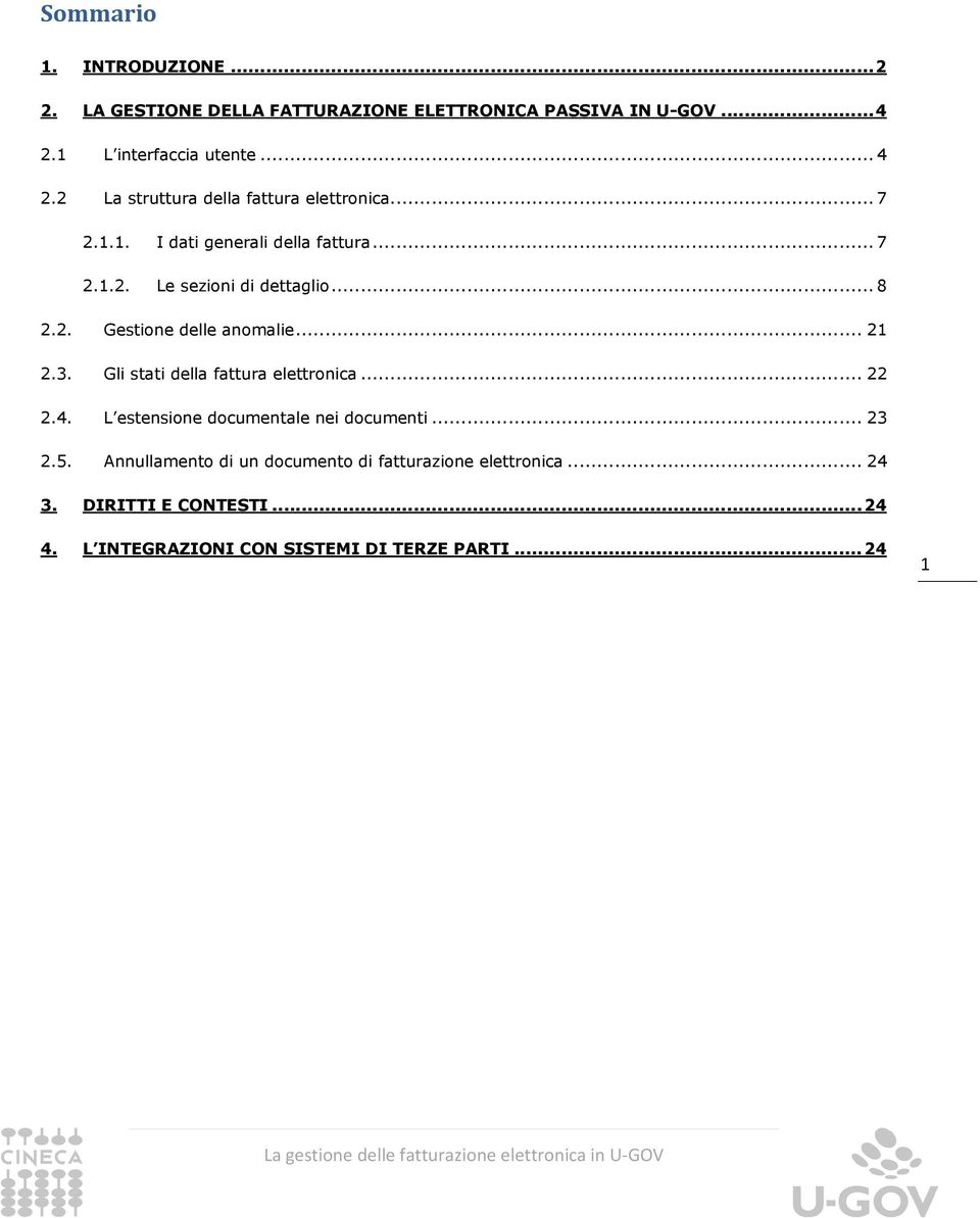 .. 8 2.2. Gestione delle anomalie... 21 2.3. Gli stati della fattura elettronica... 22 2.4. L estensione documentale nei documenti.