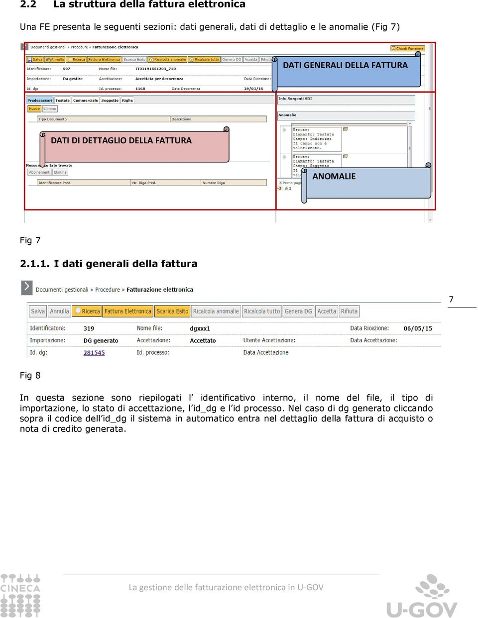 1. I dati generali della fattura 7 Fig 8 In questa sezione sono riepilogati l identificativo interno, il nome del file, il tipo di