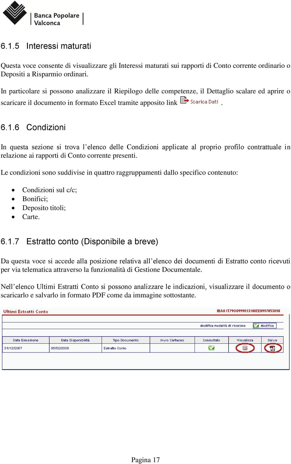 6 Condizioni In questa sezione si trova l elenco delle Condizioni applicate al proprio profilo contrattuale in relazione ai rapporti di Conto corrente presenti.