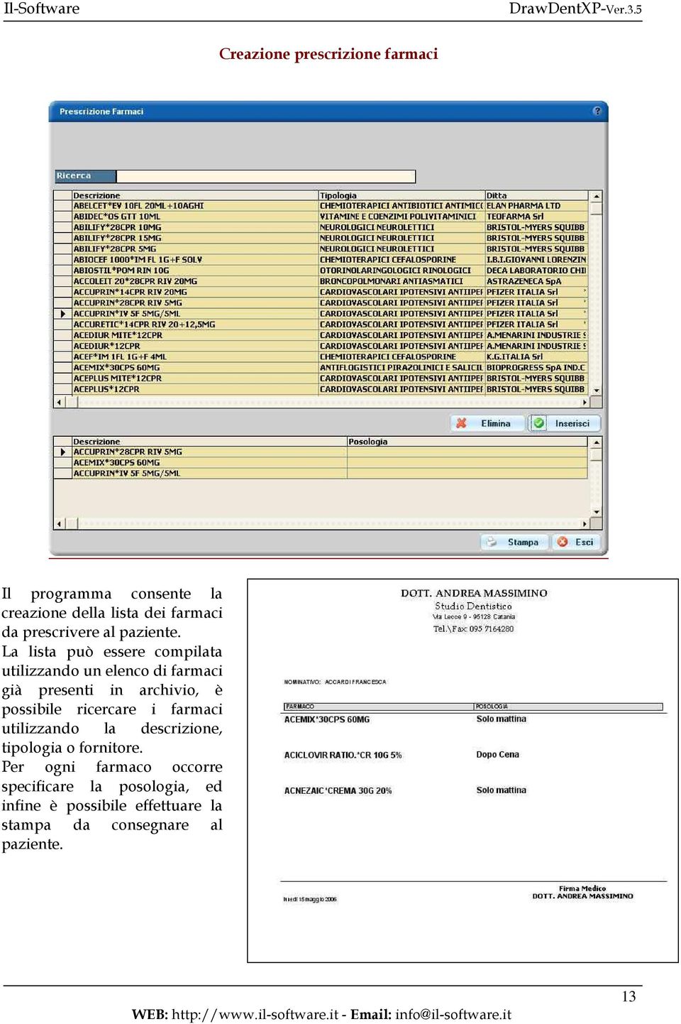 La lista può essere compilata utilizzando un elenco di farmaci già presenti in archivio, è possibile