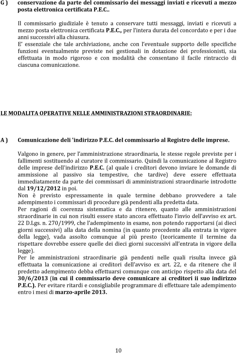 , per l intera durata del concordato e per i due anni successivi alla chiusura.