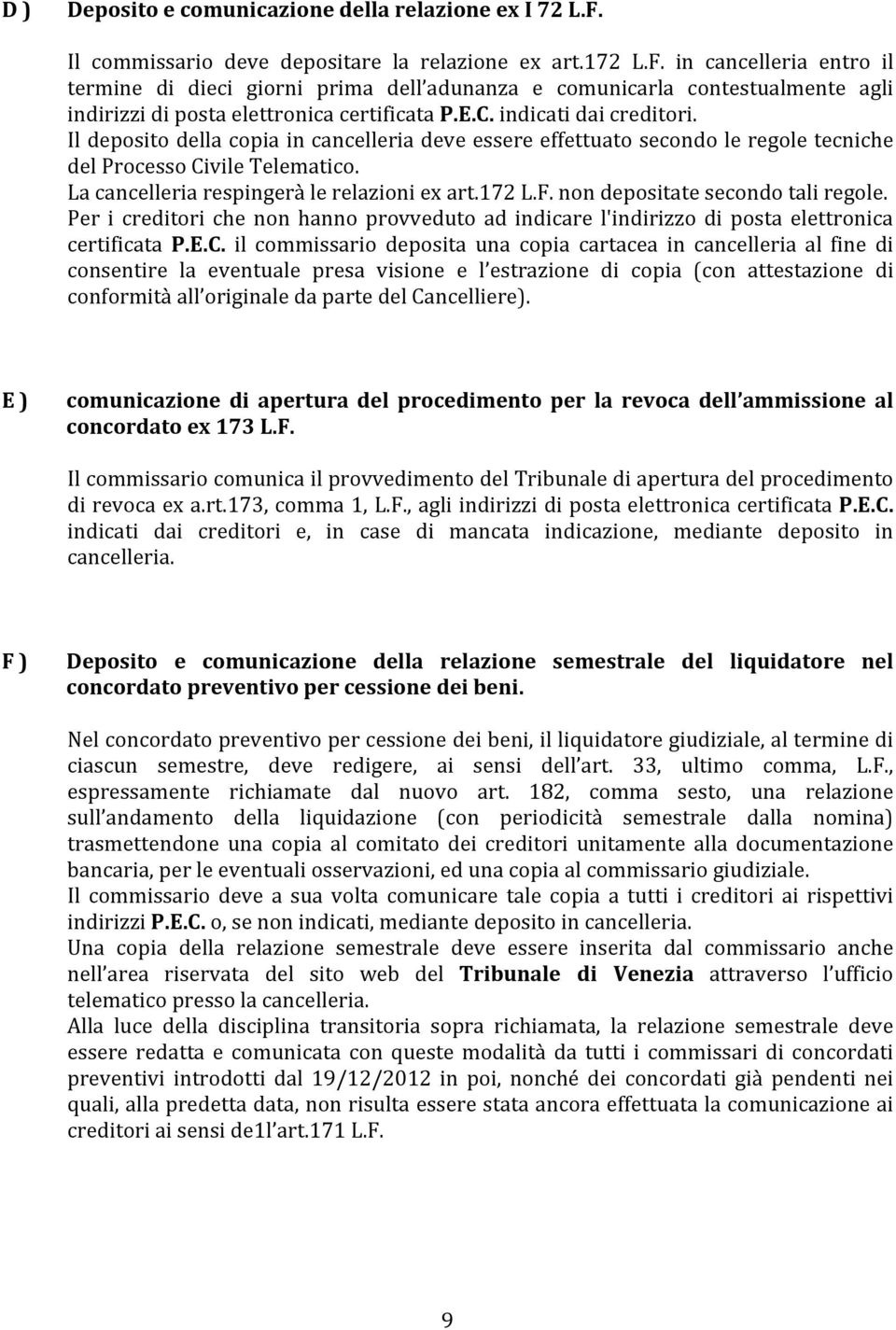 in cancelleria entro il termine di dieci giorni prima dell adunanza e comunicarla contestualmente agli indirizzi di posta elettronica certificata P.E.C. indicati dai creditori.