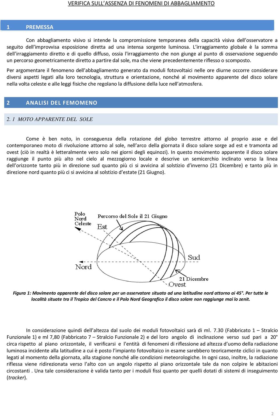 L irraggiamento globale è la somma dell irraggiamento diretto e di quello diffuso, ossia l'irraggiamento che non giunge al punto di osservazione seguendo un percorso geometricamente diretto a partire