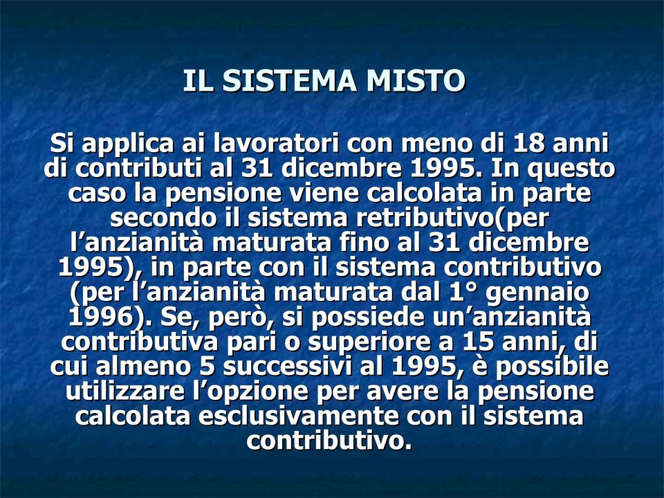 1995), in parte con il sistema contributivo (per l anzianità maturata dal 1 gennaio 1996).