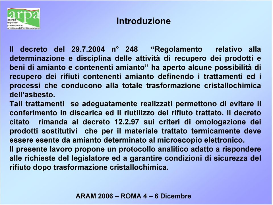 contenenti amianto definendo i trattamenti ed i processi che conducono alla totale trasformazione cristallochimica dell asbesto.