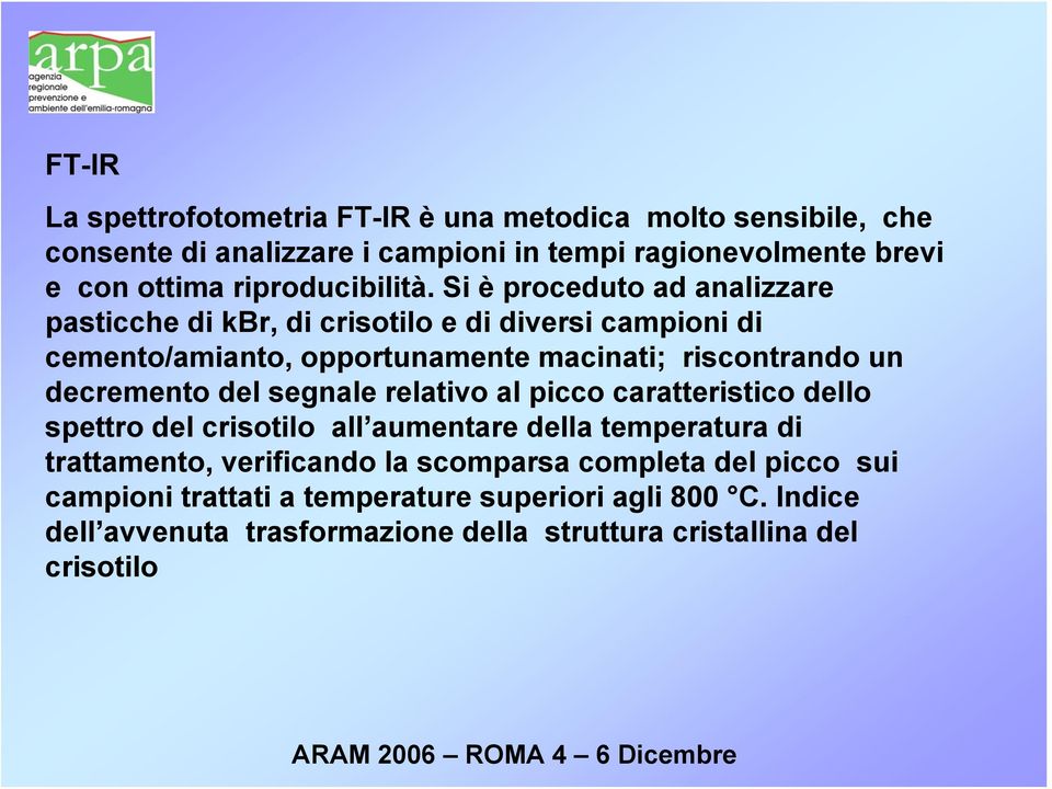 Si è proceduto ad analizzare pasticche di kbr, di crisotilo e di diversi campioni di cemento/amianto, opportunamente macinati; riscontrando un decremento