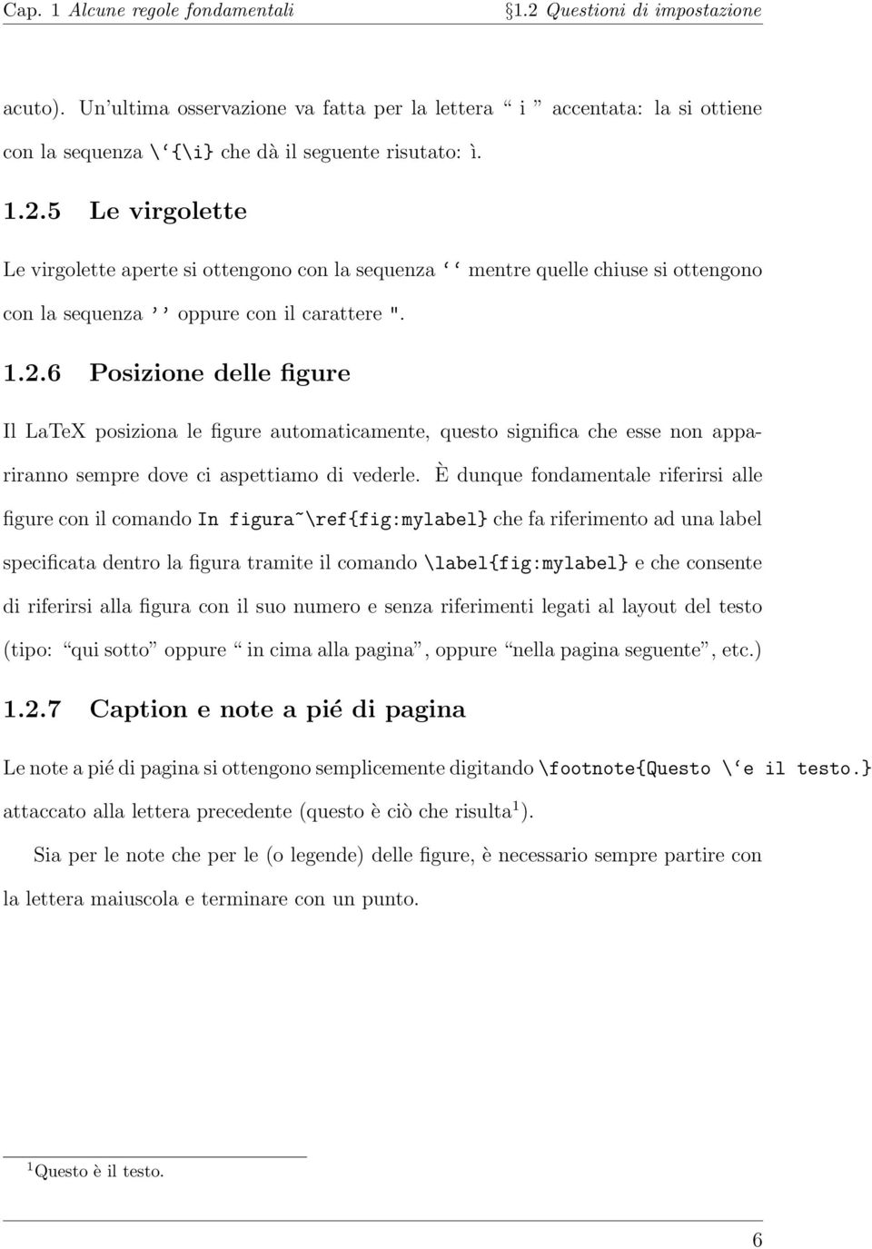 È dunque fondamentale riferirsi alle figure con il comando In figura~\ref{fig:mylabel} che fa riferimento ad una label specificata dentro la figura tramite il comando \label{fig:mylabel} e che