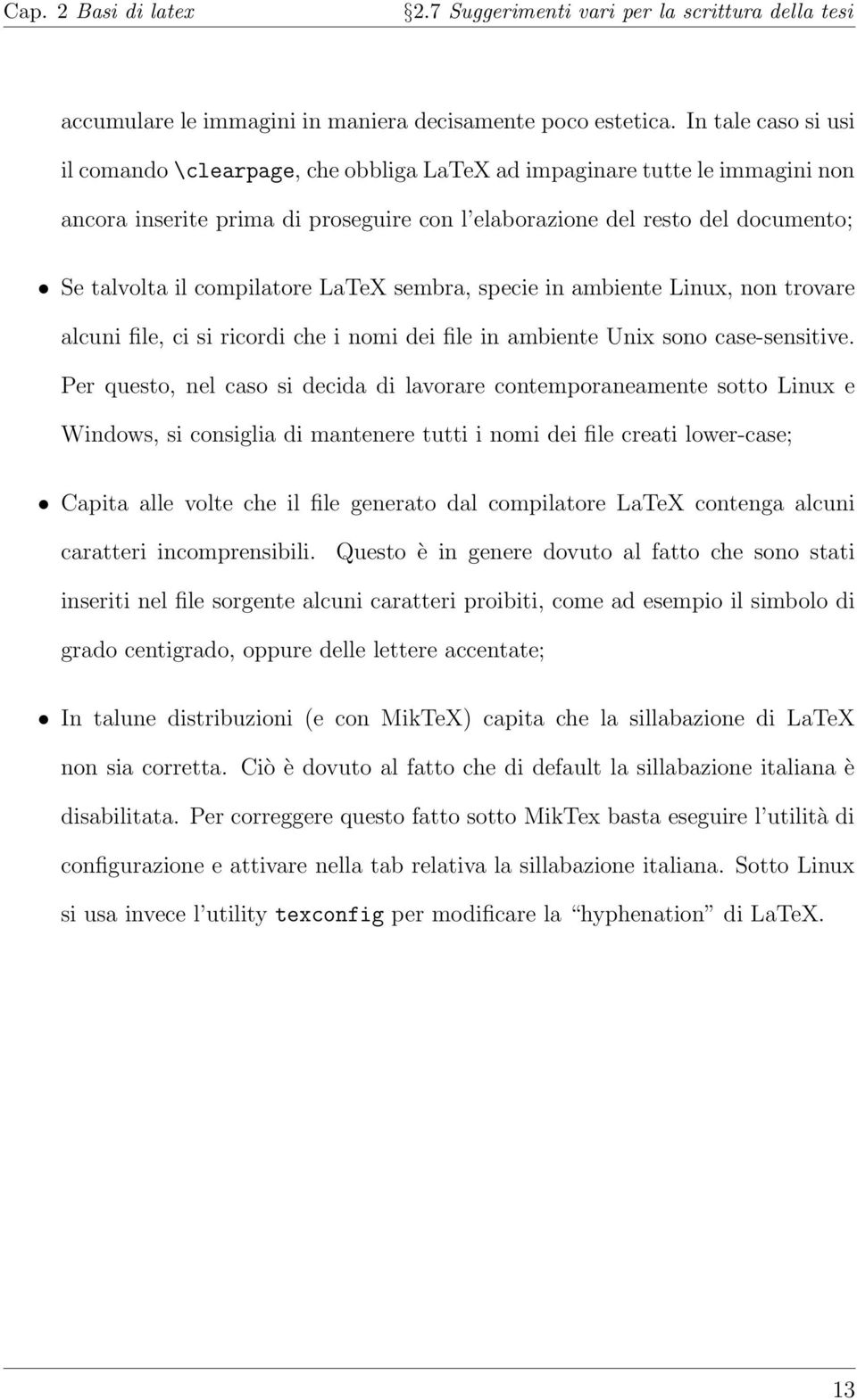 compilatore LaTeX sembra, specie in ambiente Linux, non trovare alcuni file, ci si ricordi che i nomi dei file in ambiente Unix sono case-sensitive.