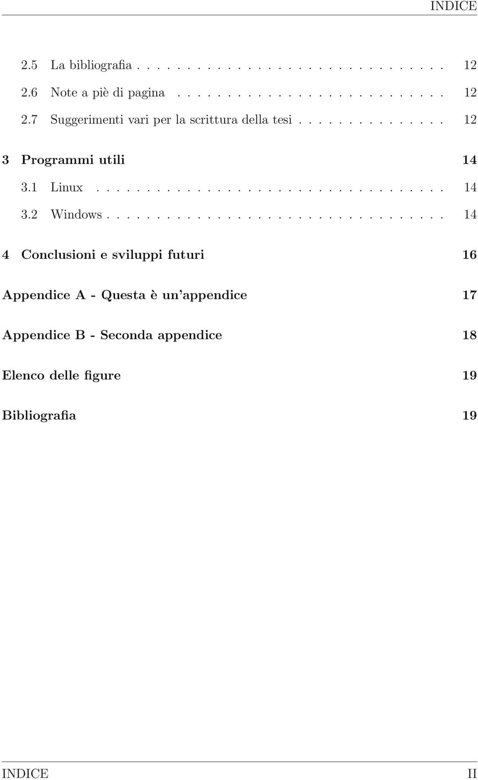 ................................. 14 4 Conclusioni e sviluppi futuri 16 Appendice A - Questa è un appendice 17