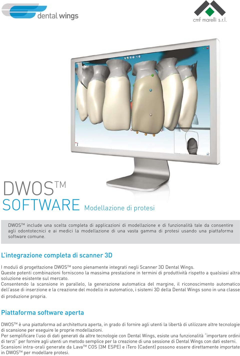 DWOS TM SOFTWARE Modellazione di protesi DWOS TM include una scelta completa di applicazioni di modellazione e di funzionalità tale da consentire agli odontotecnici e ai medici la modellazione di una
