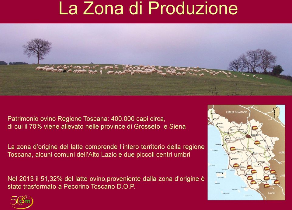 del latte comprende l intero territorio della regione Toscana, alcuni comuni dell Alto Lazio e