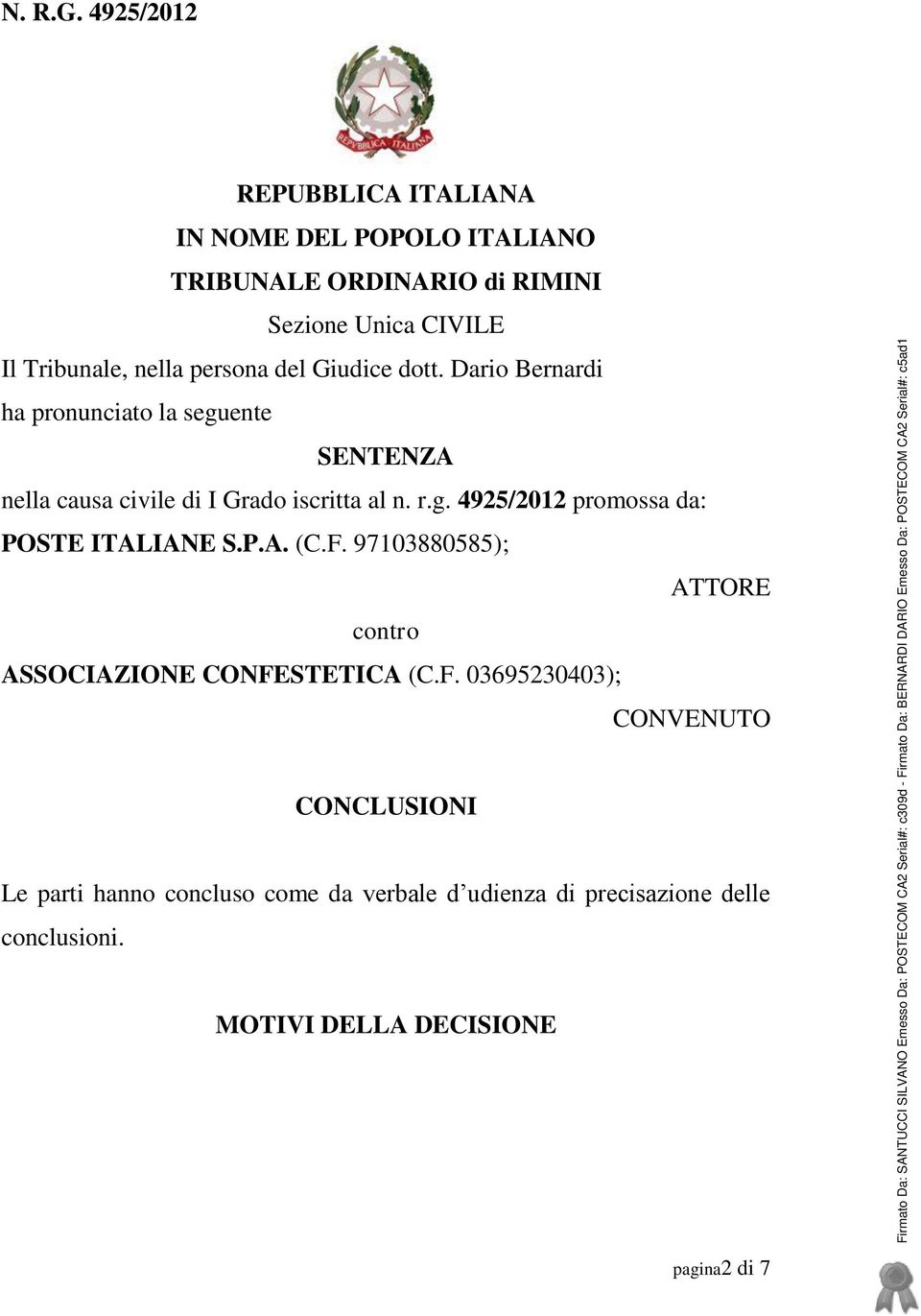 persona del Giudice dott. Dario Bernardi ha pronunciato la seguente SENTENZA nella causa civile di I Grado iscritta al n. r.g. 4925/2012 promossa da: POSTE ITALIANE S.