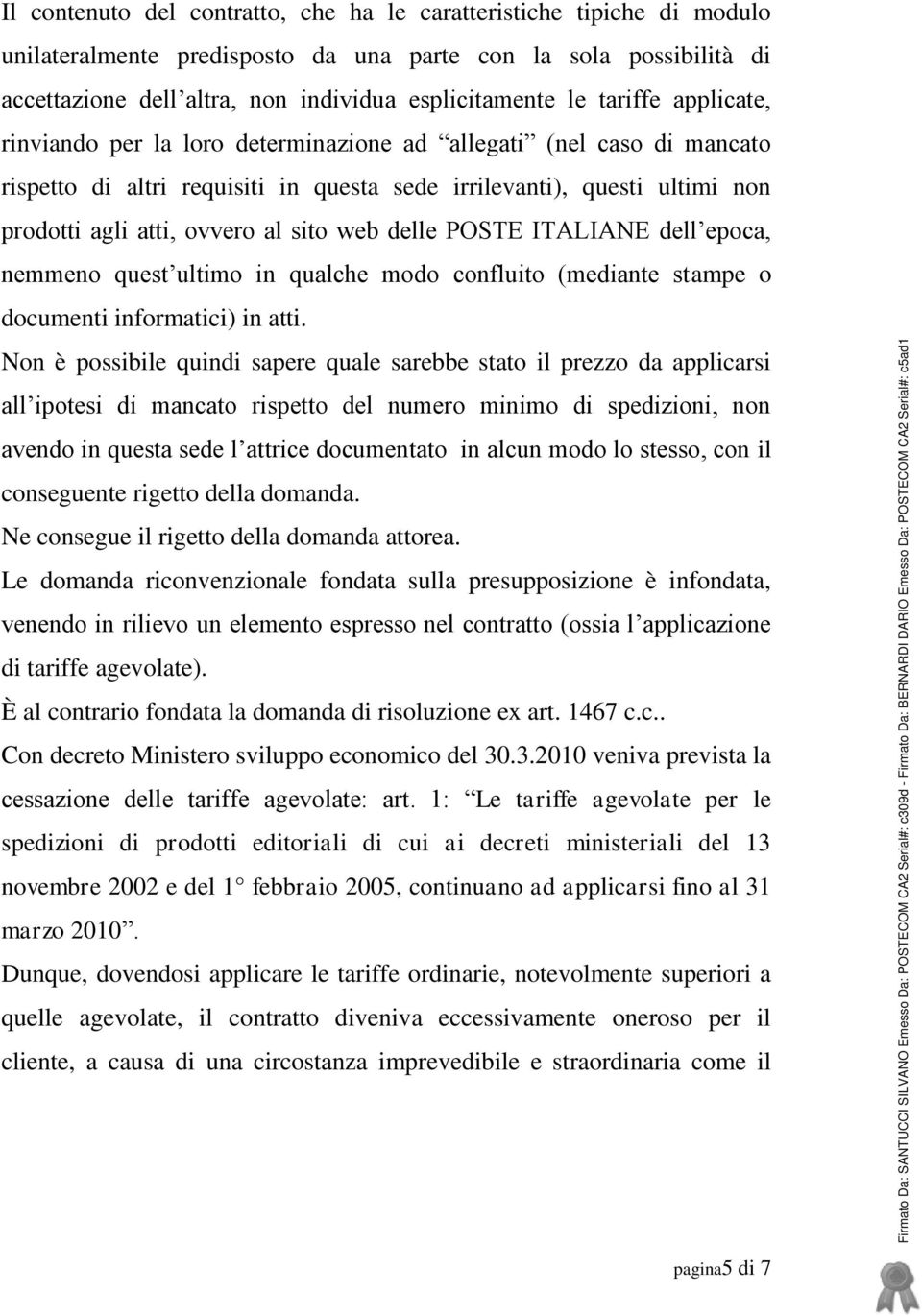 web delle POSTE ITALIANE dell epoca, nemmeno quest ultimo in qualche modo confluito (mediante stampe o documenti informatici) in atti.