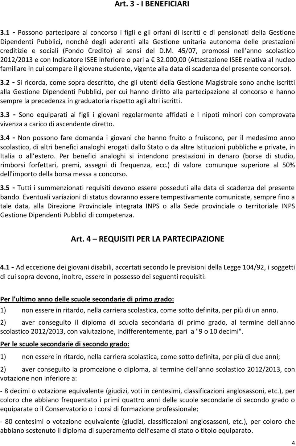 creditizie e sociali (Fondo Credito) ai sensi del D.M. 45/07, promossi nell anno scolastico 2012/2013 e con Indicatore ISEE inferiore o pari a 32.