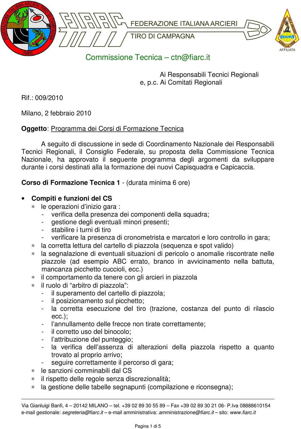 Federale, su proposta della Commissione Tecnica Nazionale, ha approvato il seguente programma degli argomenti da sviluppare durante i corsi destinati alla la formazione dei nuovi Capisquadra e