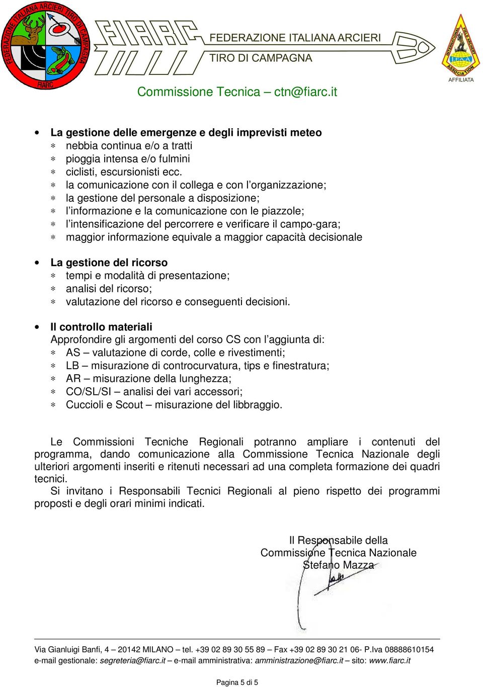 campo-gara; maggior informazione equivale a maggior capacità decisionale La gestione del ricorso tempi e modalità di presentazione; analisi del ricorso; valutazione del ricorso e conseguenti