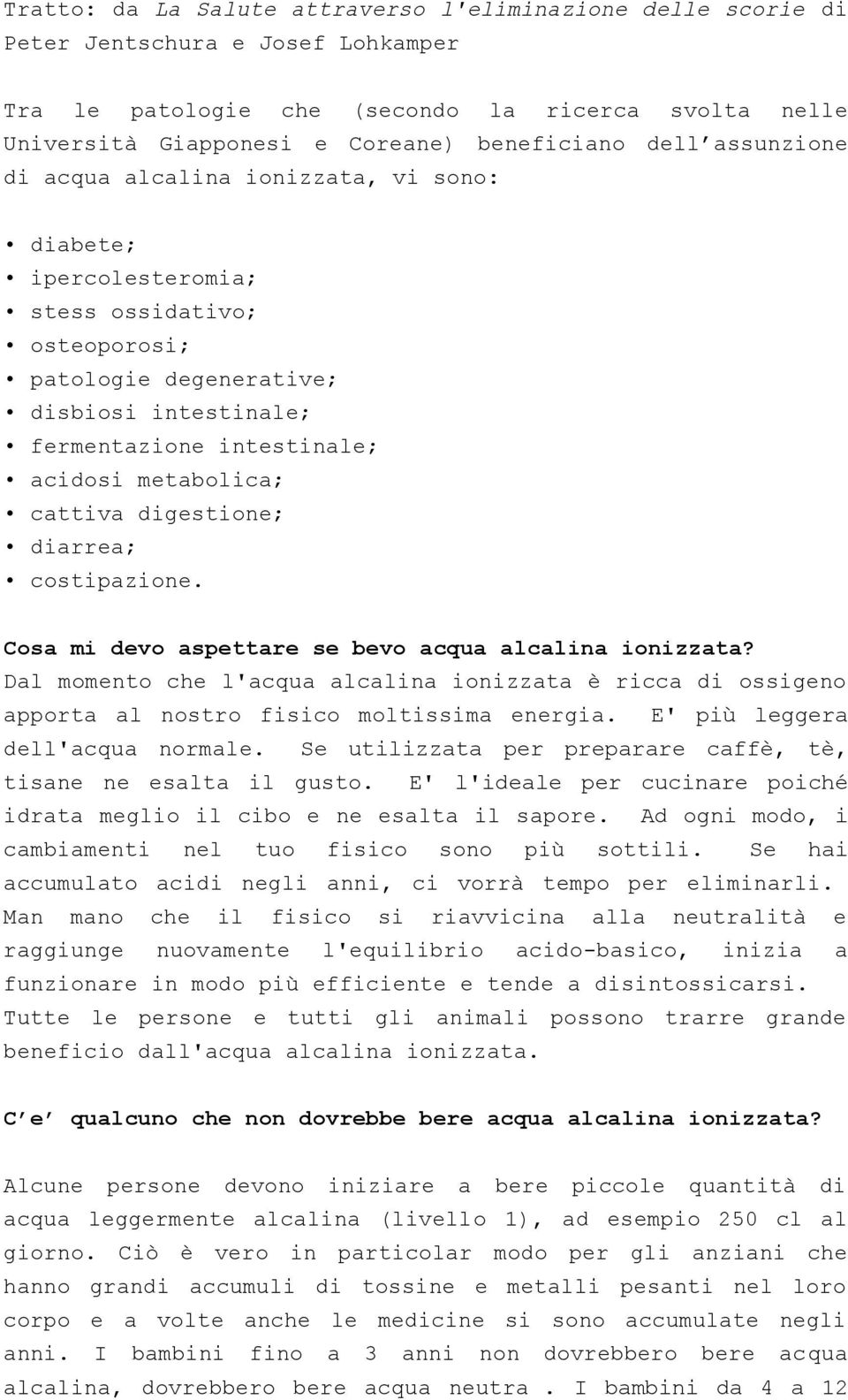 metabolica; cattiva digestione; diarrea; costipazione. Cosa mi devo aspettare se bevo acqua alcalina ionizzata?