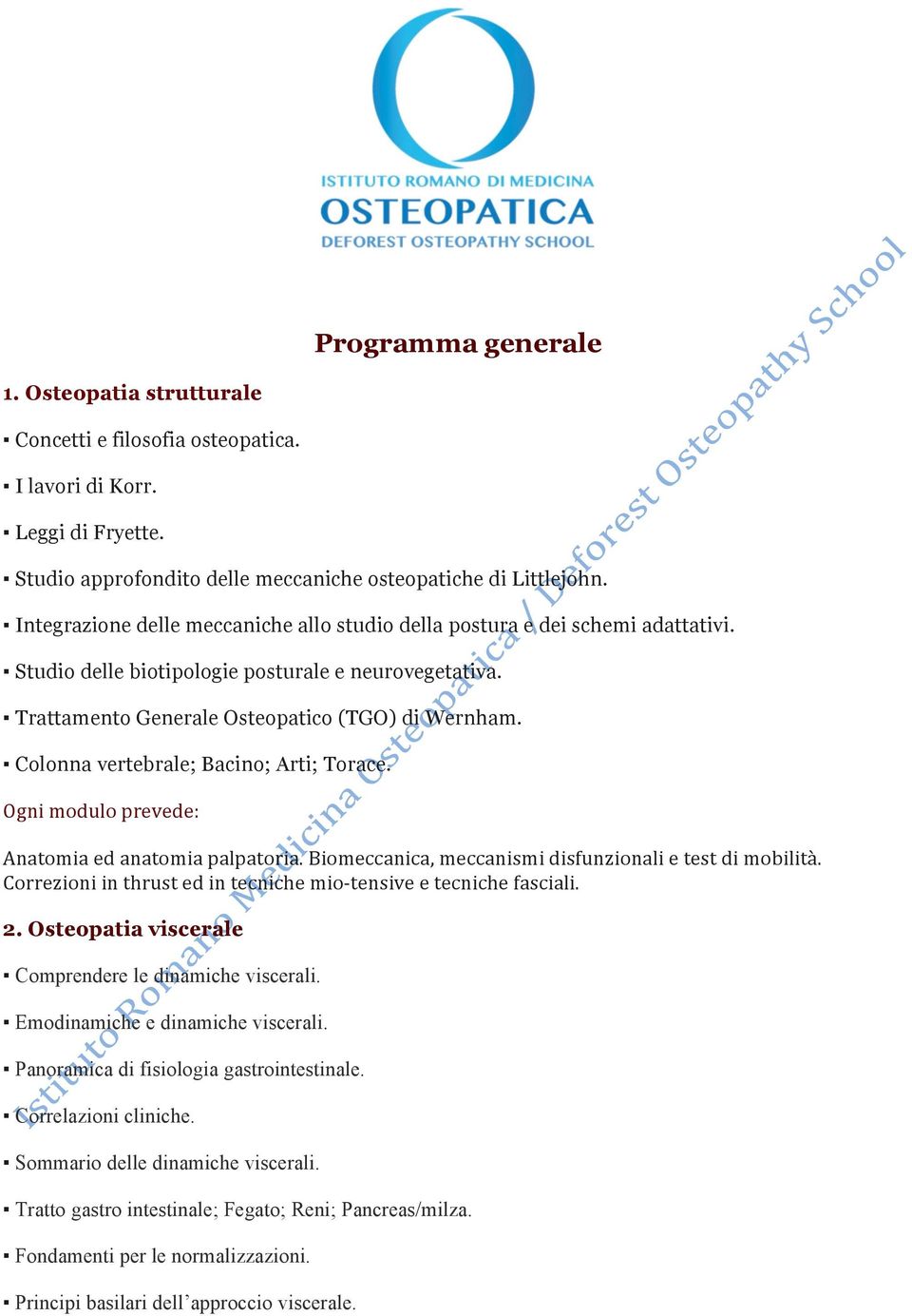 Colonna vertebrale; Bacino; Arti; Torace. Anatomia ed anatomia palpatoria. Biomeccanica, meccanismi disfunzionali e test di mobilità.