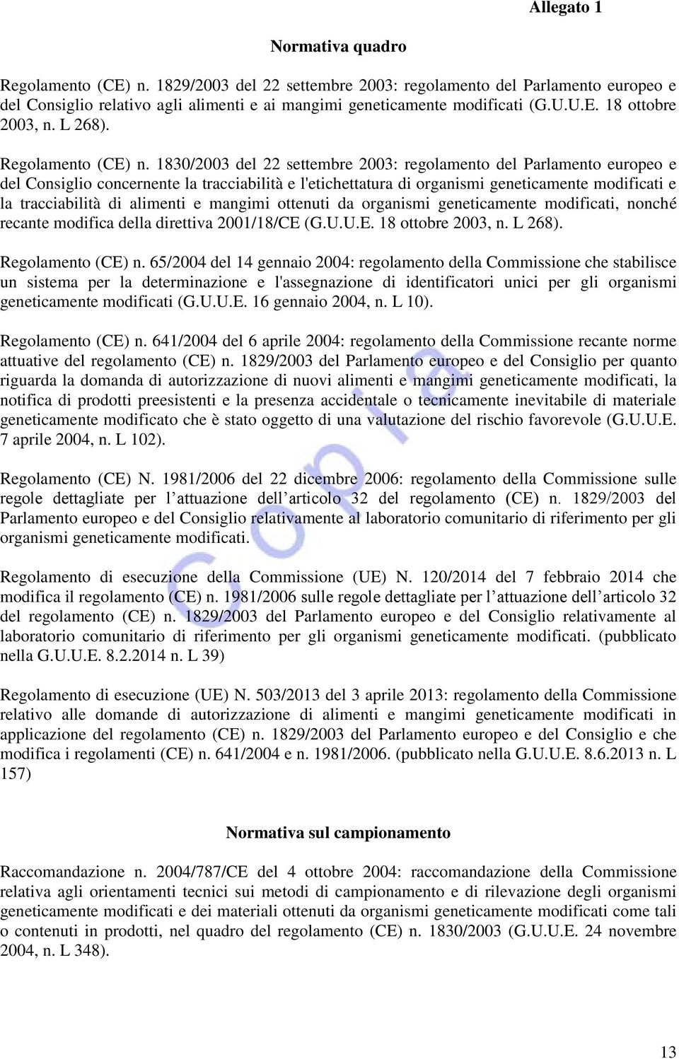 1830/2003 del 22 settembre 2003: regolamento del Parlamento europeo e del Consiglio concernente la tracciabilità e l'etichettatura di organismi geneticamente modificati e la tracciabilità di alimenti